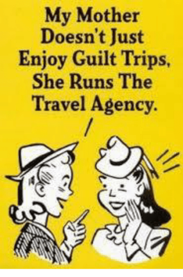 my-mother-doesnt-just-enjoy-guilt-trips-she-runs-the-4928831